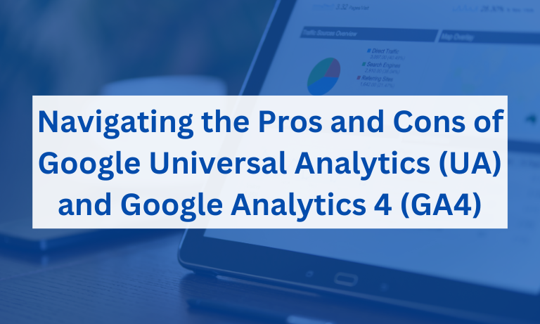 Navigating the Pros and Cons of Google Universal Analytics (UA) and Google Analytics 4 (GA4)